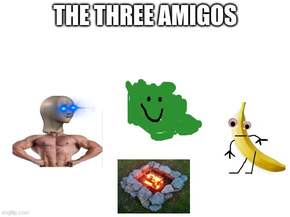 my three OC's | THE THREE AMIGOS | image tagged in blank white template | made w/ Imgflip meme maker