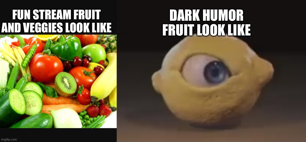 Fruit | DARK HUMOR FRUIT LOOK LIKE; FUN STREAM FRUIT AND VEGGIES LOOK LIKE | image tagged in fruits and veggies,omega mart lemon | made w/ Imgflip meme maker