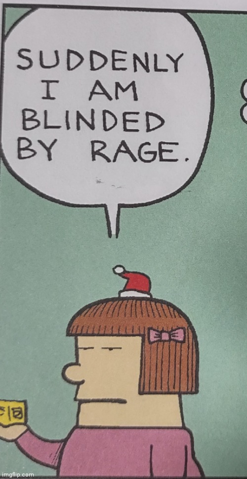 Suddenly I am blinded by rage | image tagged in suddenly i am blinding by rage,custom template | made w/ Imgflip meme maker