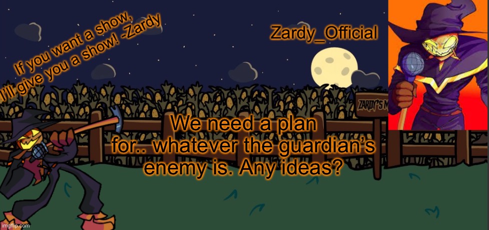 :/ | We need a plan for.. whatever the guardian’s enemy is. Any ideas? | image tagged in zardy_offical temp made by - simber - | made w/ Imgflip meme maker