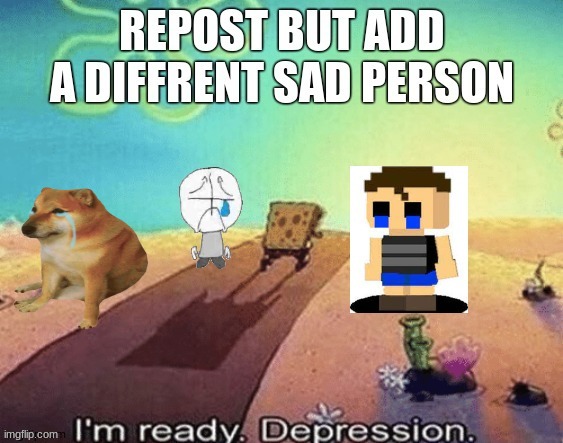 repost this and add  a sad guy in it anyone. | image tagged in repost,sad | made w/ Imgflip meme maker