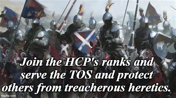 We're recruiting!  Primaries start at the end of this month. | Join the HCP's ranks and serve the TOS and protect others from treacherous heretics. | image tagged in rmk,hcp | made w/ Imgflip meme maker