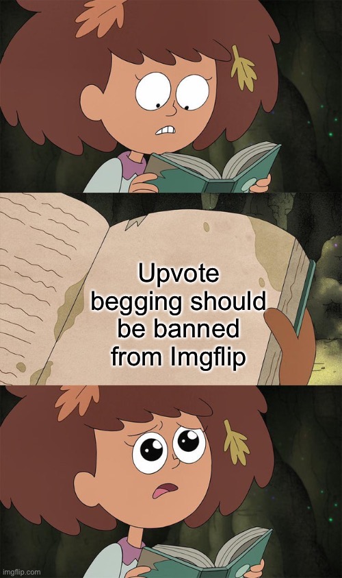 I hope everyone relates to this |  Upvote begging should be banned from Imgflip | image tagged in book of elightenment,upvote beggars,oh wow are you actually reading these tags | made w/ Imgflip meme maker