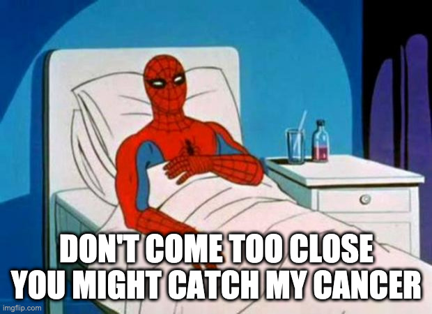 Hard 2 Catch | DON'T COME TOO CLOSE YOU MIGHT CATCH MY CANCER | image tagged in gave me cancer | made w/ Imgflip meme maker