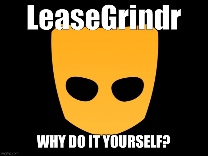 Grindr | LeaseGrindr; WHY DO IT YOURSELF? | image tagged in grindr | made w/ Imgflip meme maker