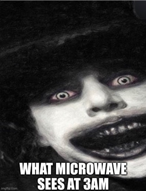 Does this relate | image tagged in funny meme,creepy,microwav | made w/ Imgflip meme maker