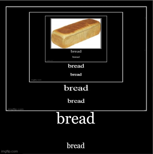 bread bread | made w/ Imgflip meme maker