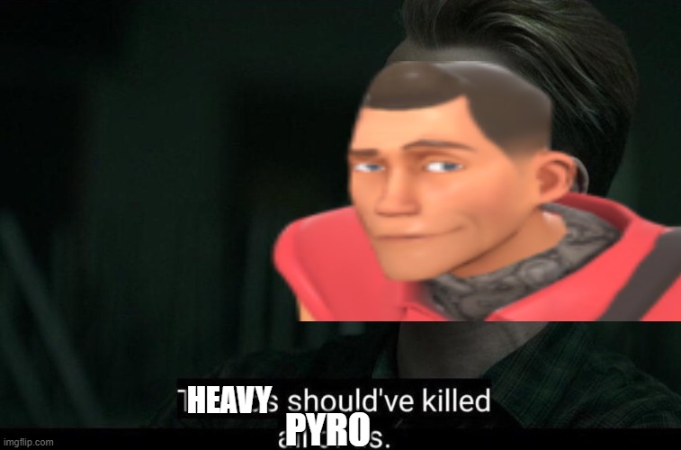 scout and heavy | HEAVY; PYRO | image tagged in tf2 heavy | made w/ Imgflip meme maker