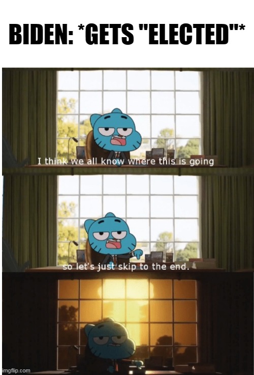 BIDEN: *GETS "ELECTED"* | image tagged in i think we all know where this is going,conservative,biden,explosion,mushroom cloud,the amazing world of gumball | made w/ Imgflip meme maker