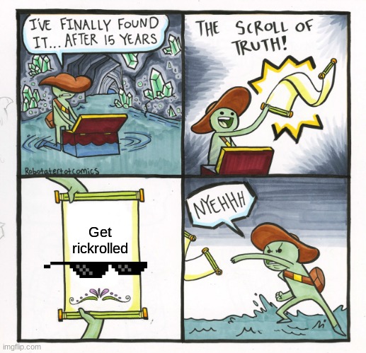 NOT a rickroll | Get rickrolled | image tagged in memes,the scroll of truth | made w/ Imgflip meme maker