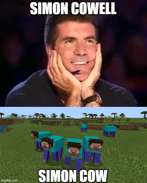 simon says | SIMON COWELL; SIMON COW | image tagged in in love simon,me and the boys | made w/ Imgflip meme maker