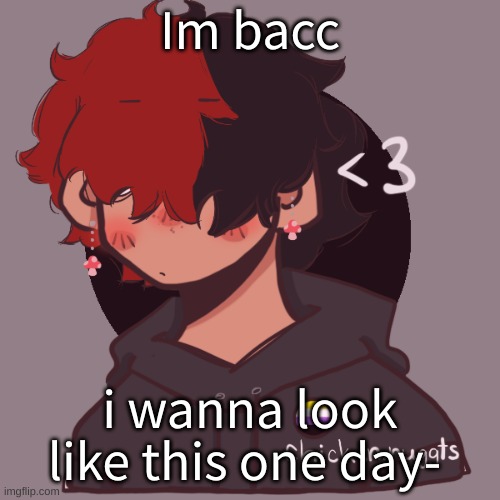 Maybe minus the bangs- | Im bacc; i wanna look like this one day- | image tagged in i dont have a picrew problem you have a picrew problem | made w/ Imgflip meme maker