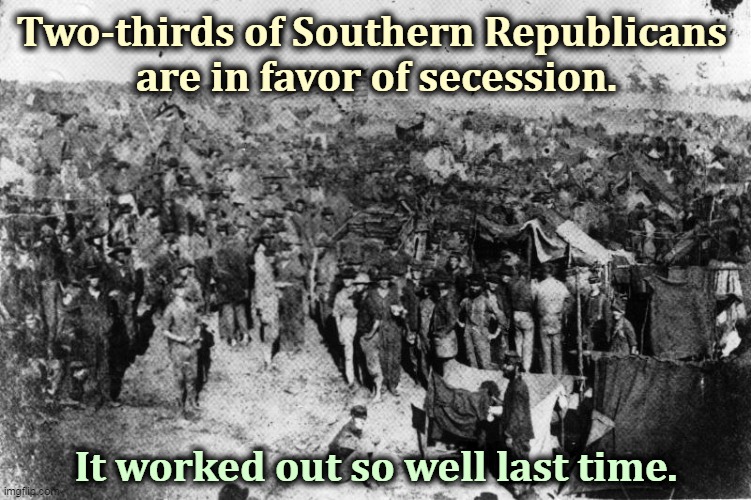 If you want to get your a$$ kicked a second time, we can arrange it. | Two-thirds of Southern Republicans 
are in favor of secession. It worked out so well last time. | image tagged in southern,republicans,stupid,racist,idiots | made w/ Imgflip meme maker