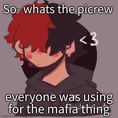 .-. | So- whats the picrew; everyone was using for the mafia thing | image tagged in i dont have a picrew problem you have a picrew problem | made w/ Imgflip meme maker
