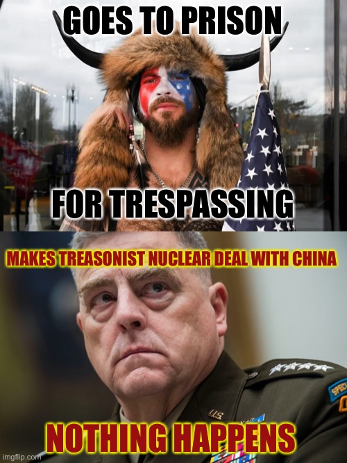 Only in America | GOES TO PRISON; FOR TRESPASSING; MAKES TREASONIST NUCLEAR DEAL WITH CHINA; NOTHING HAPPENS | image tagged in horned guy serious,mark milley,new normal,political meme,treason,nuclear war | made w/ Imgflip meme maker