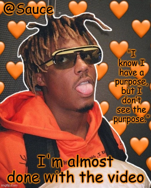 Help I made another Juice WRLD temp | I'm almost done with the video | image tagged in help i made another juice wrld temp | made w/ Imgflip meme maker
