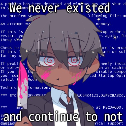 /ly | We never existed; and continue to not | image tagged in im mafia bitch | made w/ Imgflip meme maker