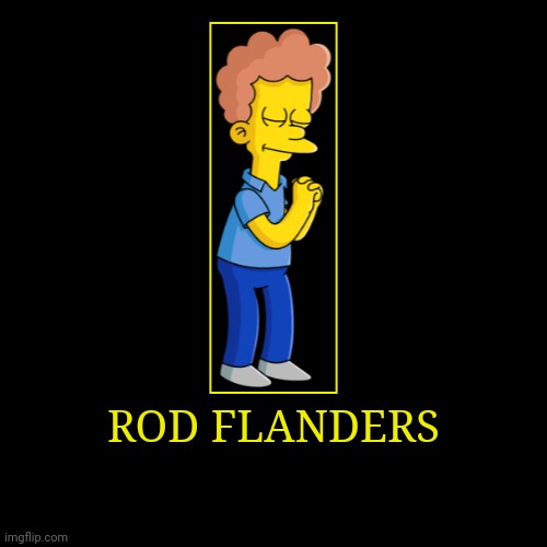 Rod Flanders | image tagged in demotivationals,the simpsons,rod flanders | made w/ Imgflip demotivational maker