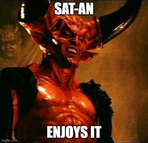 Satan | SAT-AN ENJOYS IT | image tagged in satan | made w/ Imgflip meme maker