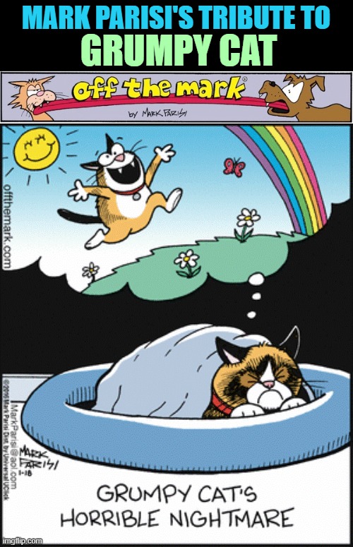 A tribute to Grumpy Cat | MARK PARISI'S TRIBUTE TO; GRUMPY CAT | image tagged in comics,grumpy cat,tribute,cats,nightmare,relativity | made w/ Imgflip meme maker