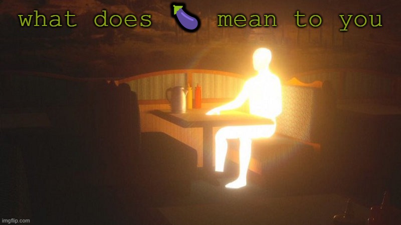 eggplant | what does 🍆 mean to you | image tagged in glowing guy | made w/ Imgflip meme maker