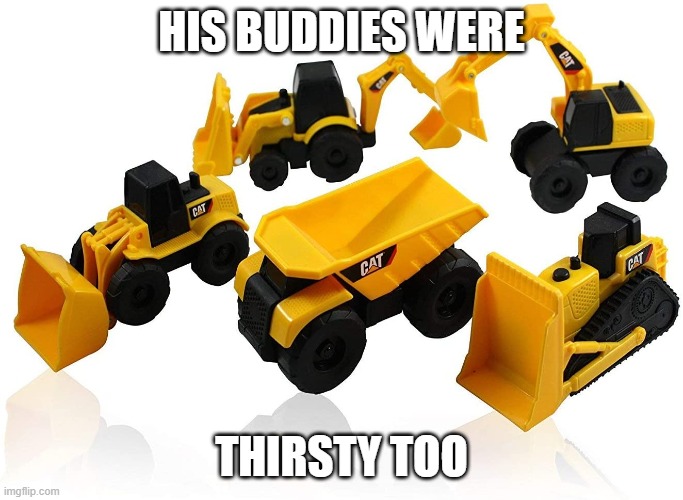 HIS BUDDIES WERE THIRSTY TOO | made w/ Imgflip meme maker