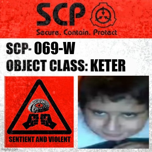 SCP-069-W | KETER; 069-W | image tagged in scp label template keter | made w/ Imgflip meme maker