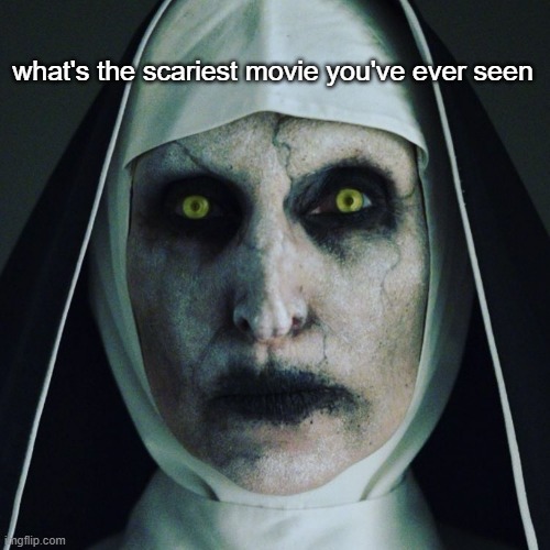 It definitely isn't The Conjuring.  A 4 year-old wouldn't be scared by that movie. | what's the scariest movie you've ever seen | image tagged in conjuring,memes | made w/ Imgflip meme maker