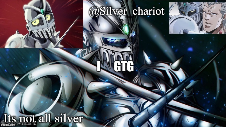 silver temp uptated :) | I      GTG | image tagged in silver temp uptated | made w/ Imgflip meme maker