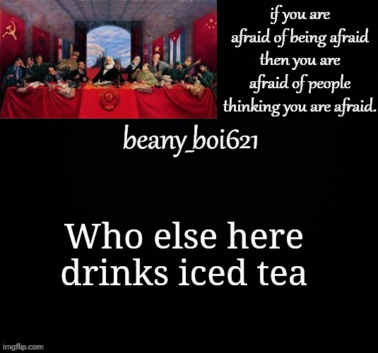 And eats bacon flavored ice cream, and scrapple | Who else here drinks iced tea | image tagged in communist beany dark mode | made w/ Imgflip meme maker