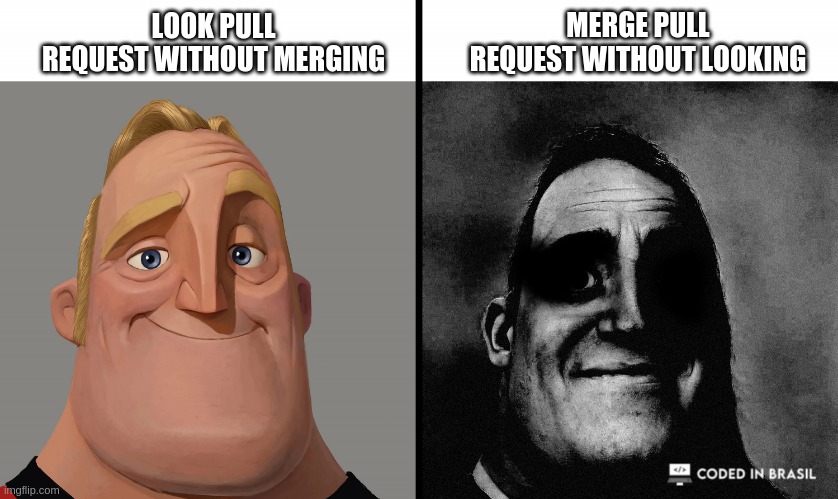 Dark Mr Incredible | MERGE PULL REQUEST WITHOUT LOOKING; LOOK PULL REQUEST WITHOUT MERGING | image tagged in memes,funny,development,programming,technology,humor | made w/ Imgflip meme maker