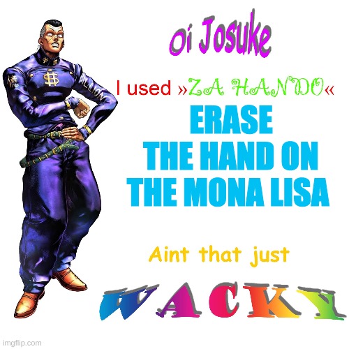 take that kira >:) |  ERASE THE HAND ON THE MONA LISA | image tagged in oi josuke | made w/ Imgflip meme maker