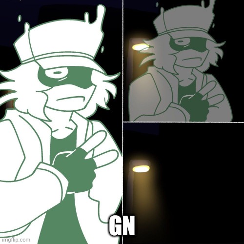 I wont be on until tomorrow night btw | GN | image tagged in garcello evaporates | made w/ Imgflip meme maker