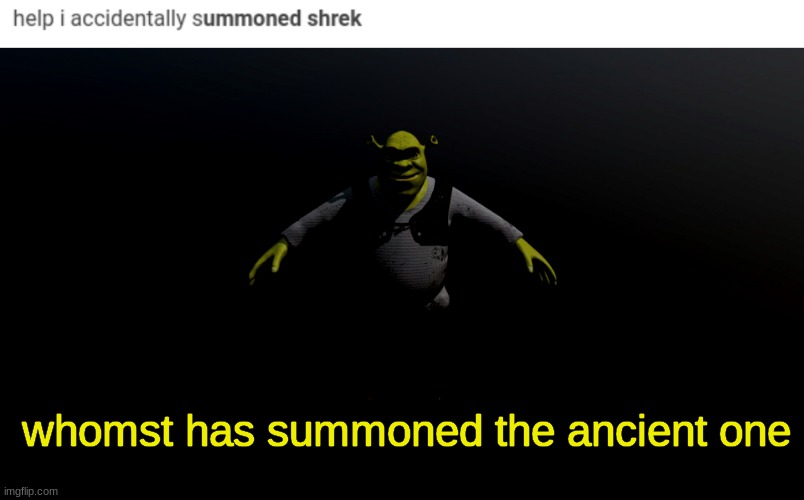whomst has summoned the ancient one | made w/ Imgflip meme maker