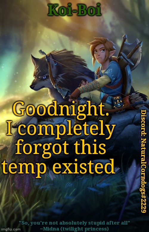 I'm going to bed | Goodnight.
I completely forgot this temp existed | image tagged in link template | made w/ Imgflip meme maker