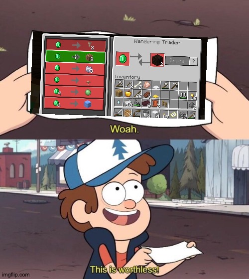Wandering trader trades be like | image tagged in gravity falls meme,useless,wow this is garbage you actually like this,this is worthless,worthless,minecraft | made w/ Imgflip meme maker