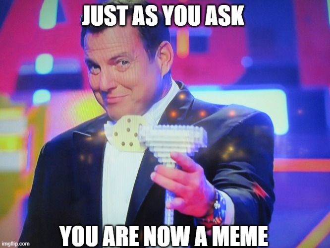 willy | JUST AS YOU ASK; YOU ARE NOW A MEME | image tagged in your welcome | made w/ Imgflip meme maker