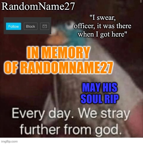 My announcement template | IN MEMORY OF RANDOMNAME27; MAY HIS SOUL RIP | image tagged in my announcement template | made w/ Imgflip meme maker
