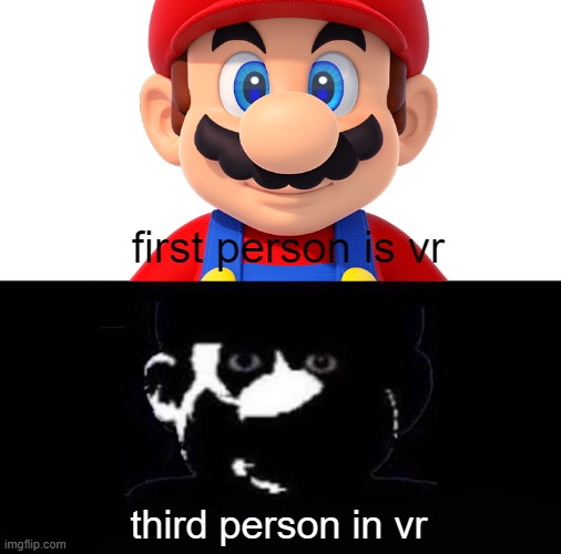 Lightside Mario VS Darkside Mario |  first person is vr; third person in vr | image tagged in lightside mario vs darkside mario,vr | made w/ Imgflip meme maker