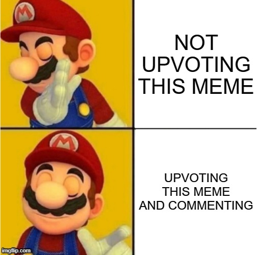 Drake Hotline Bling Super Mario | NOT UPVOTING THIS MEME UPVOTING THIS MEME AND COMMENTING | image tagged in drake hotline bling super mario | made w/ Imgflip meme maker