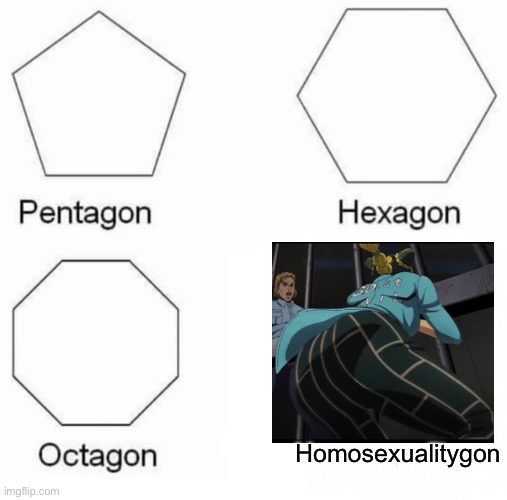 ‘Nuff said | Homosexualitygon | image tagged in memes,pentagon hexagon octagon | made w/ Imgflip meme maker