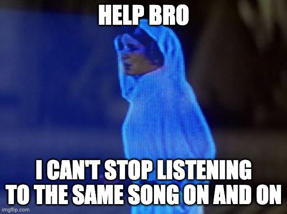 Yes, it's TheLargePig's song on spotify | HELP BRO; I CAN'T STOP LISTENING TO THE SAME SONG ON AND ON | image tagged in help me obi wan | made w/ Imgflip meme maker