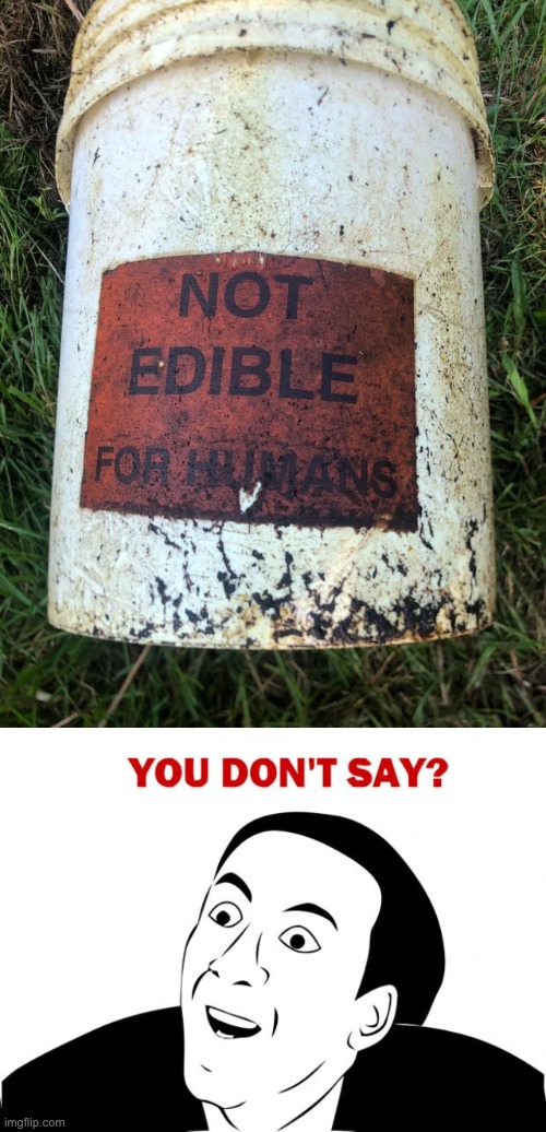 But I wanna eat toxic waste! | image tagged in memes,you don't say,unfunny | made w/ Imgflip meme maker