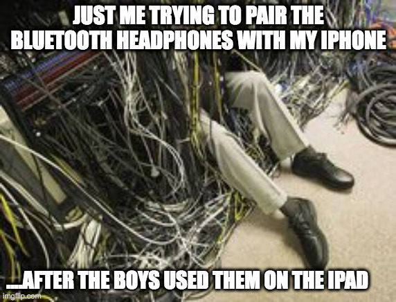 Pairing bluetooth headphones |  JUST ME TRYING TO PAIR THE BLUETOOTH HEADPHONES WITH MY IPHONE; ....AFTER THE BOYS USED THEM ON THE IPAD | image tagged in tangled in wires,parenting,iphone,tech | made w/ Imgflip meme maker
