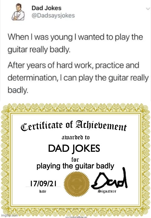 Well done! | DAD JOKES; playing the guitar badly; 17/09/21 | image tagged in certificate of achievement,memes,unfunny | made w/ Imgflip meme maker