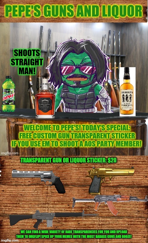 Buy guns from pepe. What's the worst that could happen? | image tagged in pepes guns and liquor,buy,guns,gimmie your dang money,nra,pepe the frog | made w/ Imgflip meme maker