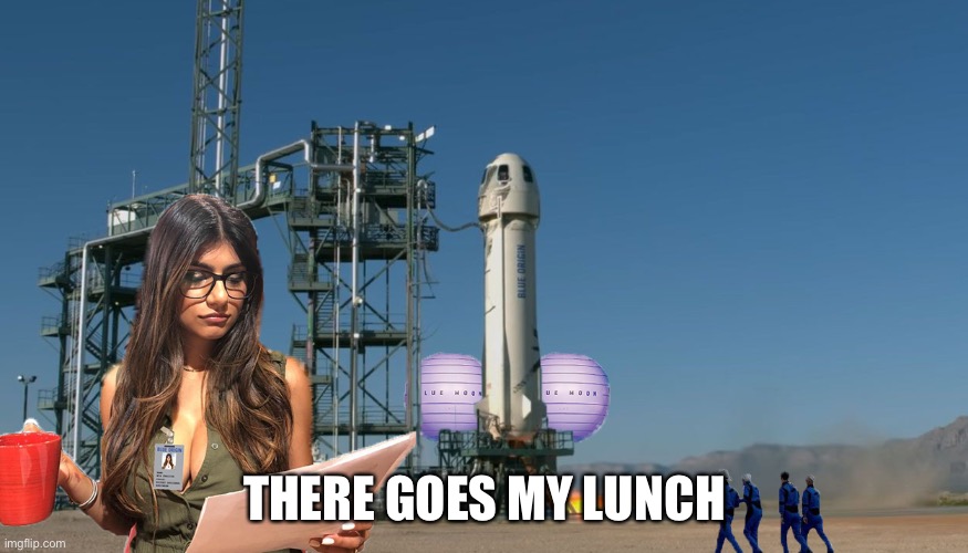 Launch into lunch | THERE GOES MY LUNCH | image tagged in mia khalifa at blue origin,lunch,launch | made w/ Imgflip meme maker