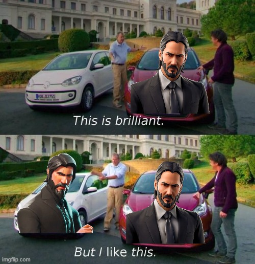 Way better. | image tagged in this is brilliant but i like this,the reaper,john wick,fortnite,video games | made w/ Imgflip meme maker