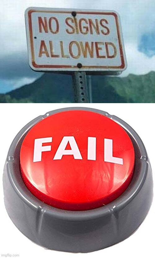 No signs comes from a sign | image tagged in you had one job just the one,you have become the very thing you swore to destroy,stupid signs,task failed successfully | made w/ Imgflip meme maker