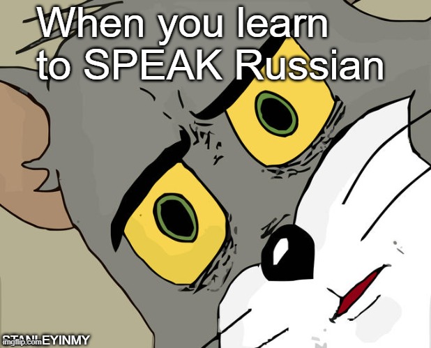 Unsettled Tom Meme |  When you learn 
to SPEAK Russian; STANLEYINMY | image tagged in memes,unsettled tom | made w/ Imgflip meme maker